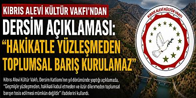 Kıbrıs Alevi Kültür Vakfı’ndan Dersim Açıklaması: “Hakikatle Yüzleşmeden Toplumsal Barış Kurulamaz”