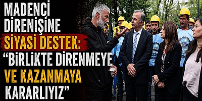 Madenci Direnişine Siyasi Destek: “Birlikte Direnmeye ve Kazanmaya Kararlıyız”