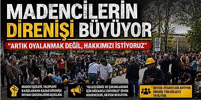 Madencilerin Direnişi Büyüyor: “Artık Oyalanmak Değil, Hakkımızı İstiyoruz”