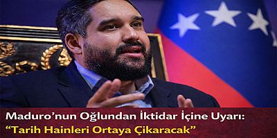 Maduro’nun Oğlundan İktidar İçine Uyarı: “Tarih Hainleri Ortaya Çıkaracak”