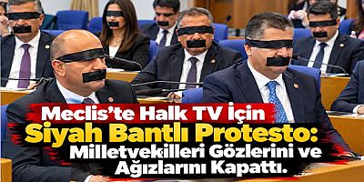 Meclis’te Halk TV İçin Siyah Bantlı Protesto: Milletvekilleri Gözlerini ve Ağızlarını Kapattı