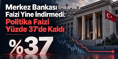 Merkez Bankası Faizi Yine İndirmedi: Politika Faizi Yüzde 37’de Kaldı