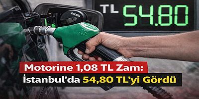 Motorine 1,08 TL Zam: İstanbul’da 54,80 TL’yi Gördü