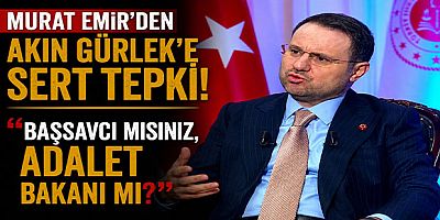 Murat Emir’den Akın Gürlek’e Sert Tepki: “Başsavcı mısınız, Adalet Bakanı mı?”