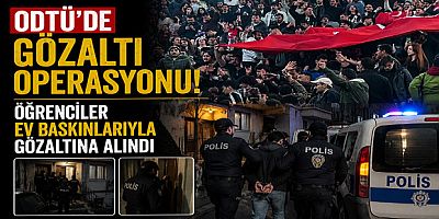 ODTÜ’de Gözaltı Operasyonu: Öğrenciler Ev Baskınlarıyla Gözaltına Alındı