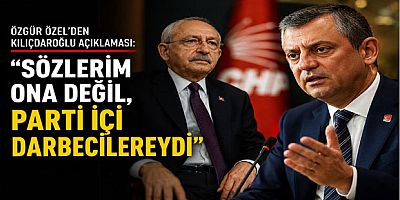 Özgür Özel’den Kılıçdaroğlu Açıklaması: “Sözlerim Ona Değil, Parti İçi Darbecilereydi”