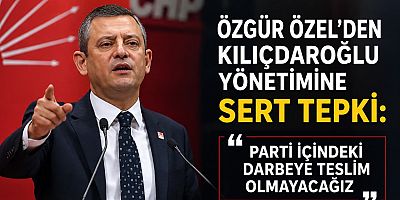 Özgür Özel'den Kılıçdaroğlu Yönetimine Sert Tepki: “Parti İçindeki Darbeye Teslim Olmayacağız”