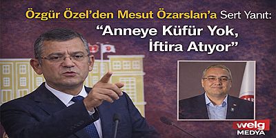  Özgür Özel’den Mesut Özarslan’a Sert Yanıt: “Anneye Küfür Yok, İftira Atıyor”