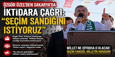 Özgür Özel’den Sakarya’da İktidara Çağrı: “Seçim Sandığını İstiyoruz”