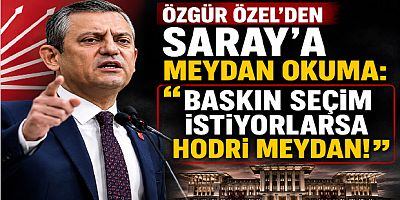 Özgür Özel’den Saray’a Meydan Okuma: “Baskın Seçim İstiyorlarsa Hodri Meydan!