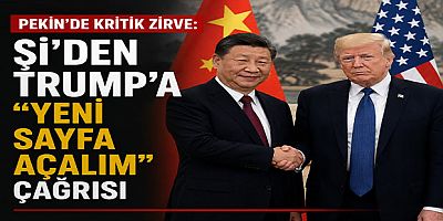Pekin’de Kritik Zirve: Şi’den Trump’a “Yeni Sayfa Açalım” Çağrısı