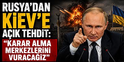 Rusya’dan Kiev’e Açık Tehdit: “Karar Alma Merkezlerini Vuracağız”