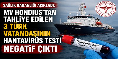 Sağlık Bakanlığı Açıkladı: MV Hondius’tan Tahliye Edilen 3 Türk Vatandaşının Hantavirüs Testi Negatif Çıktı