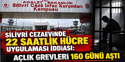 Silivri Cezaevinde 22 Saatlik Hücre Uygulaması İddiası: Açlık Grevleri 160 Günü Aştı