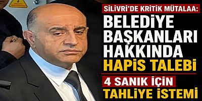 Silivri’de Kritik Mütalaa: Belediye Başkanları Hakkında Hapis Talebi, 4 Sanık İçin Tahliye İstemi