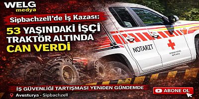 Sipbachzell’de İş Kazası: Traktör Altında Kalan 53 Yaşındaki İşçi Hayatını Kaybetti