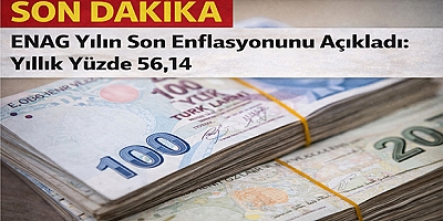 Son Dakika | ENAG Yılın Son Enflasyonunu Açıkladı: Yıllık Yüzde 56,14