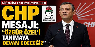 Sosyalist Enternasyonal’den CHP Mesajı: “Özgür Özel’i Tanımaya Devam Edeceğiz”