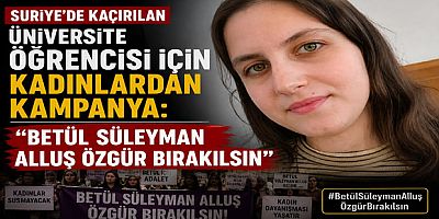 Suriye’de Kaçırılan Üniversite Öğrencisi İçin Kadınlardan Kampanya: “Betül Süleyman Alluş Özgür Bırakılsın”