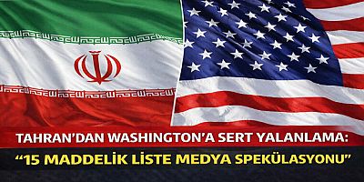 Tahran’dan Washington’a Sert Yalanlama: “15 Maddelik Liste Medya Spekülasyonu”