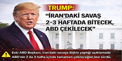 Trump: “İran’daki Savaş 2-3 Haftada Bitecek, ABD Çekilecek”