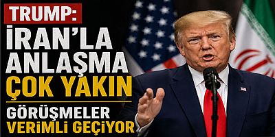 Trump: İran’la Anlaşma Çok Yakın, Görüşmeler Verimli Geçiyor