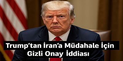 Trump’tan İran’a Müdahale İçin Gizli Onay İddiası