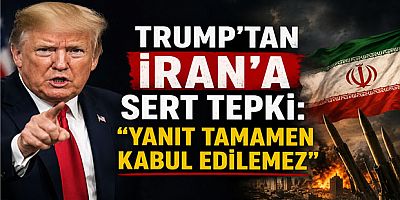 Trump’tan İran’a Sert Tepki: “Yanıt Tamamen Kabul Edilemez”