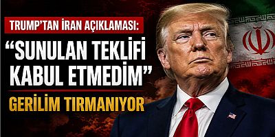 Trump’tan İran Açıklaması: “Sunulan Teklifi Kabul Etmedim”
