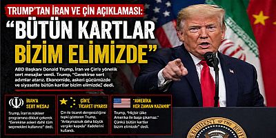 Trump’tan İran ve Çin Açıklaması: “Bütün Kartlar Bizim Elimizde”