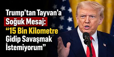 Trump’tan Tayvan’a Soğuk Mesaj: “15 Bin Kilometre Gidip Savaşmak İstemiyorum”