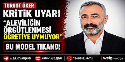 Turgut Öker’den Kritik Uyarı: “Aleviliğin Örgütlenmesi Öğretisine Uymuyor, Bu Model Tıkandı”