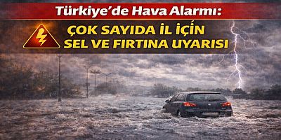 Türkiye’de Hava Alarmı: Çok Sayıda İl İçin Sel ve Fırtına Uyarısı