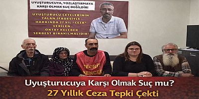 “Uyuşturucuya Karşı Olmak Suç mu?” 27 Yıllık Ceza Tepki Çekti