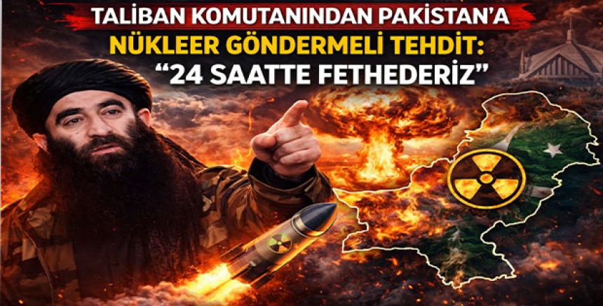 Taliban Komutanından Pakistan’a Nükleer Göndermeli Tehdit: “24 Saatte Fethederiz”