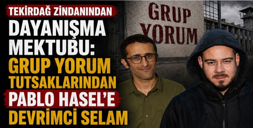 Tekirdağ Zindanından Dayanışma Mektubu: Grup Yorum Tutsaklarından Pablo Hasel’e Devrimci Selam