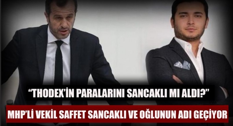 Thodex, vurgununda MHP’li vekil Saffet Sancaklı ve oğlunun adı geçiyor 