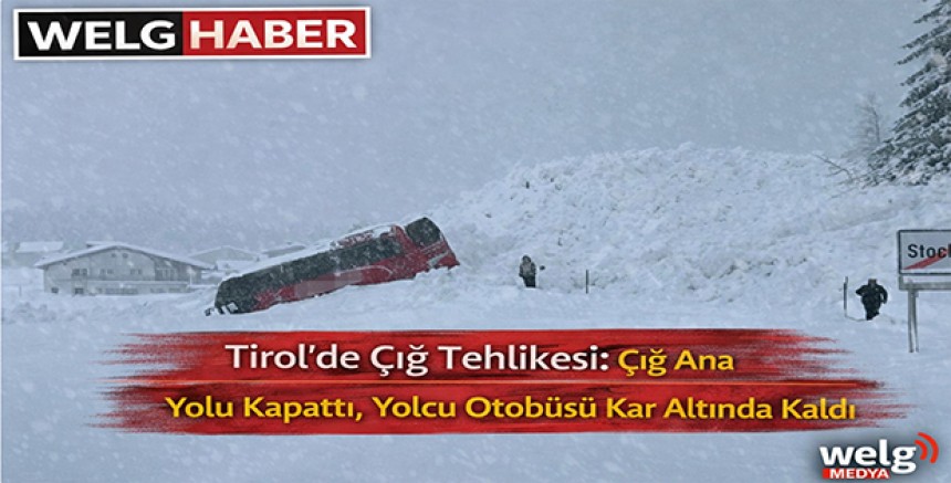 “Tirol’de Çığ Tehlikesi: Çığ Ana Yolu Kapattı, Yolcu Otobüsü Kar Altında Kaldı”