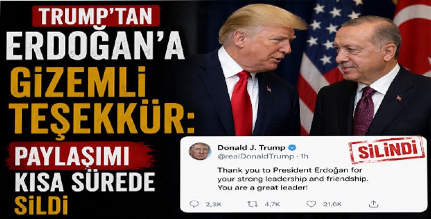 Trump’tan Erdoğan’a Gizemli Teşekkür: Paylaşımı Kısa Sürede Sildi