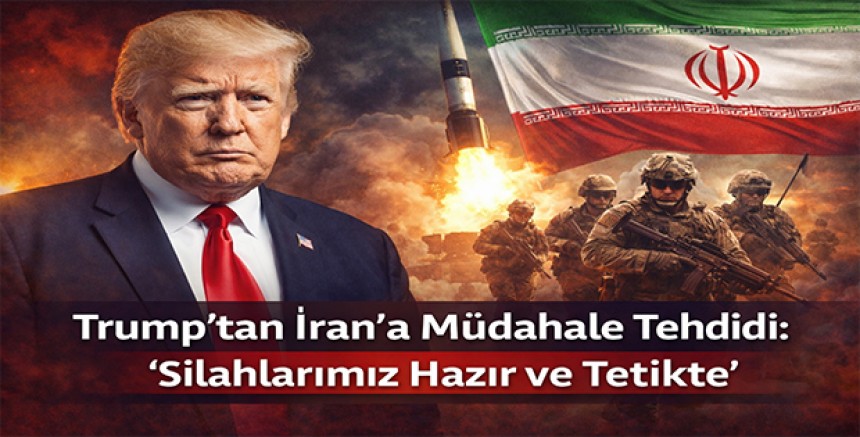 Trump’tan İran’a Müdahale Tehdidi: “Silahlarımız Hazır ve Tetikte”
