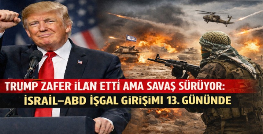 Trump Zafer İlan Etti Ama Savaş Sürüyor: İsrail–ABD İşgal Girişimi 13. Gününde