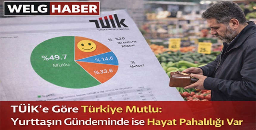 “TÜİK’e Göre Türkiye Mutlu: Yurttaşın Gündeminde ise Hayat Pahalılığı Var”