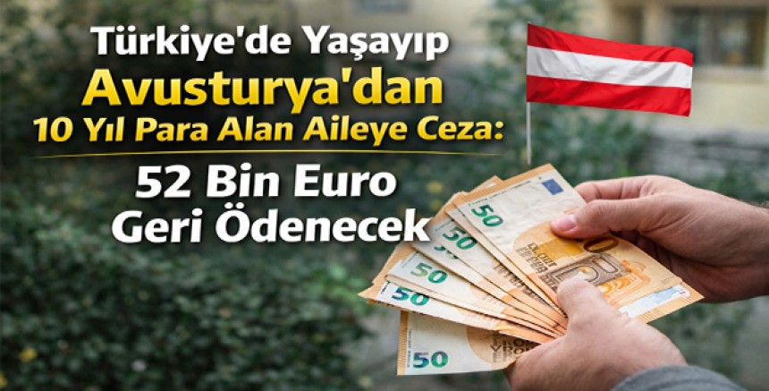 Türkiye’de Yaşayıp Avusturya’dan 10 Yıl Para Alan Aileye Ceza: 52 Bin Euro Geri Ödenecek