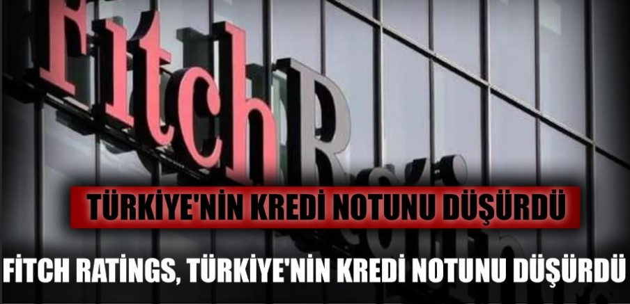 Türkiye'nin kredi notu düşürüldü
