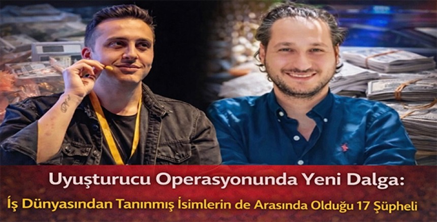 Uyuşturucu Operasyonunda Yeni Dalga: İş Dünyasından Tanınmış İsimlerin de Arasında Olduğu 17 Şüpheli Tutuklandı