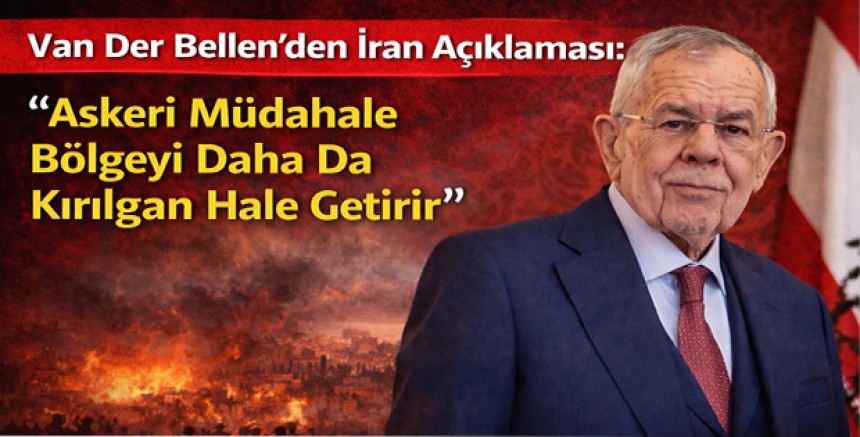 Van Der Bellen’den İran Açıklaması: “Askeri Müdahale Bölgeyi Daha Da Kırılgan Hale Getirir”