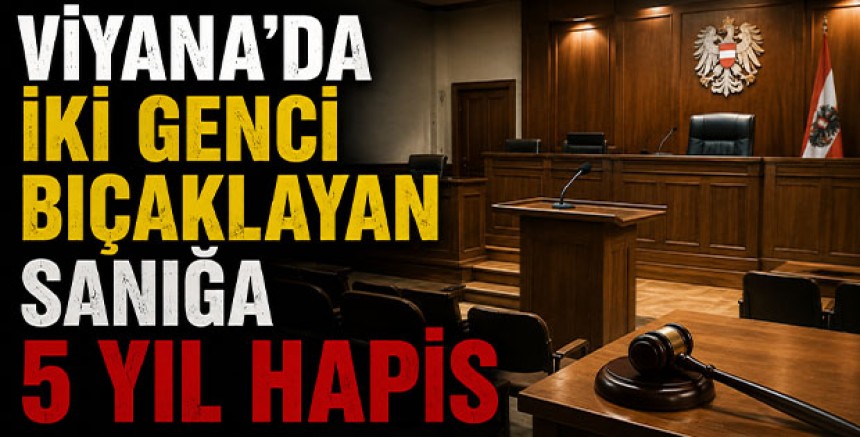 Viyana'da İki Genci Bıçaklayan Sanığa 5 Yıl Hapis
