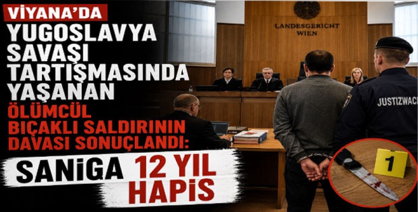 Viyana'da Yugoslavya Savaşı Tartışmasında Yaşanan Ölümcül Bıçaklı Saldırının Davası Sonuçlandı: Sanığa 12 Yıl Hapis