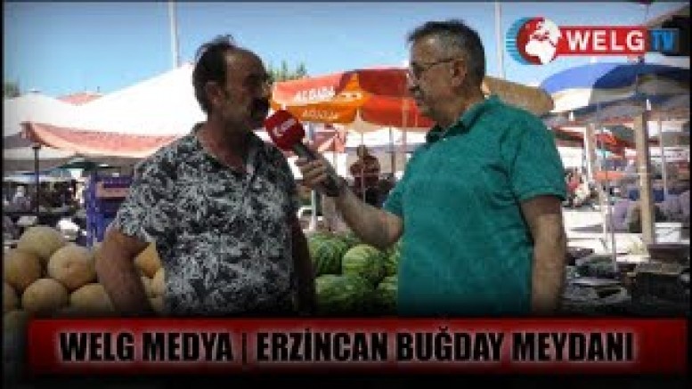 Welg Medya Erzincan Buğday meydanında vatandaşın nabzını tutu (VİDEO) – 1