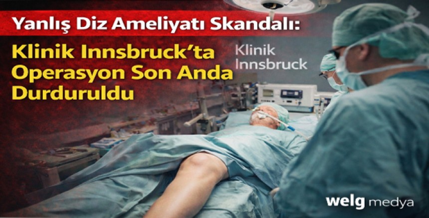 Yanlış Diz Ameliyatı Skandalı: Klinik Innsbruck’ta Operasyon Son Anda Durduruldu